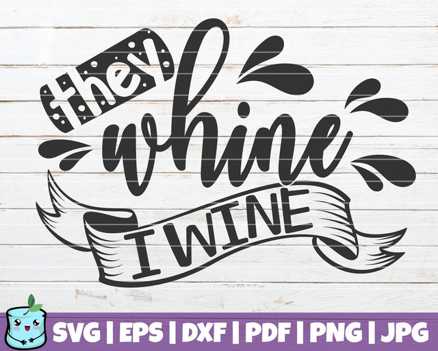 They Whine I Wine SVG MintyMarshmallows 