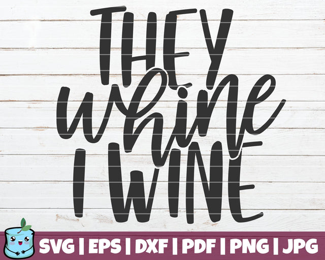 They Whine I Wine SVG MintyMarshmallows 