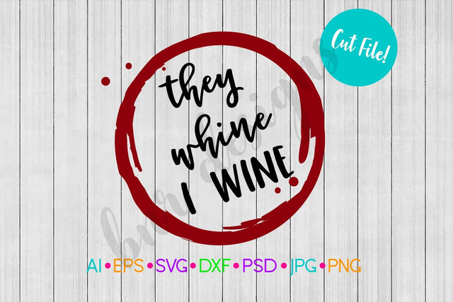 They Whine I Wine SVG SVG BNRDesignShop 