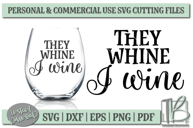 They Whine I Wine SVG, Wine Glass Quote SVG SVG TB Designs 