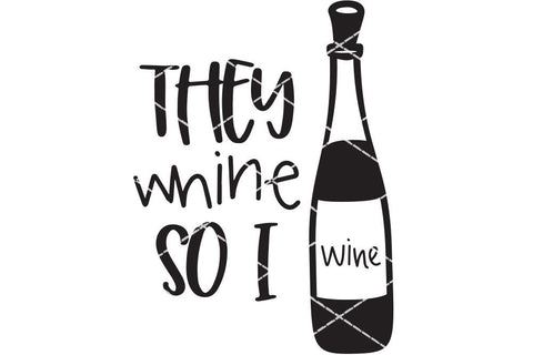 They Whine So I Wine SVG SVG So Fontsy Design Shop 