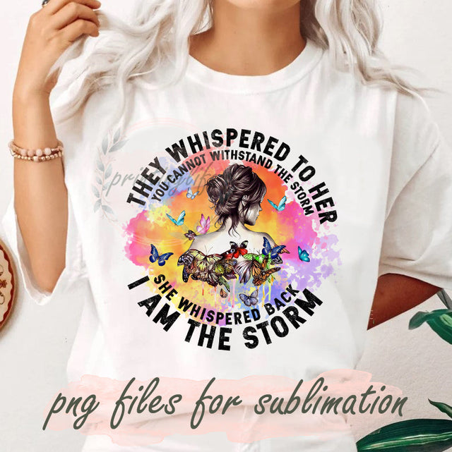 They Whispered To Her Png, I Am The Storm Design Png, Butterfly Sublimation Png, Woman Design Png, Colorful Png, Digital Download Sublimation PrintingLife 