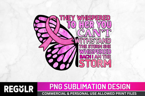 They Whispered to Her Sublimation PNG, Breast Cancer Sublimation Design Sublimation Regulrcrative 