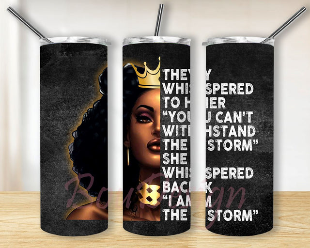 They whispered to her you can withstand the storm she whispered back I am the storm History 20 Oz Skinny Tumbler Straight/Tapered Sublimation Wrap PNG Sublimation BouDesign 