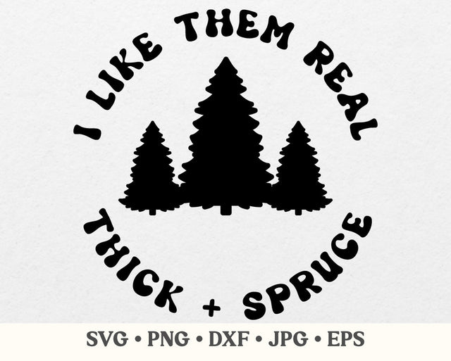 Thick and spruce svg, Thick and spruce png, Christmas trees svg, I like them real thick and spruce, Funny christmas svg SVG MAKStudion 