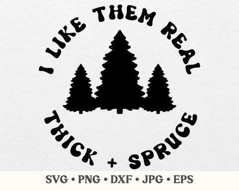 Thick and spruce svg, Thick and spruce png, Christmas trees svg, I like them real thick and spruce, Funny christmas svg SVG MAKStudion 