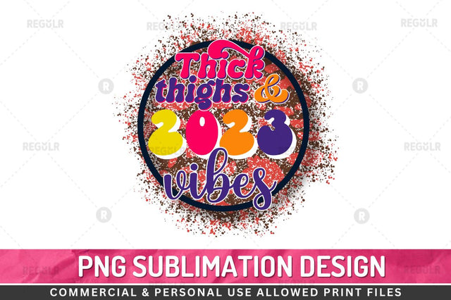 Thick thighs & 2023 vibes SVG Sublimation Regulrcrative 