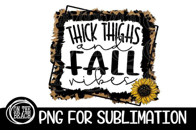 Thick Thighs And Fall Vibes -Sunflower- Leopard Sublimation Sublimation On the Beach Boutique 