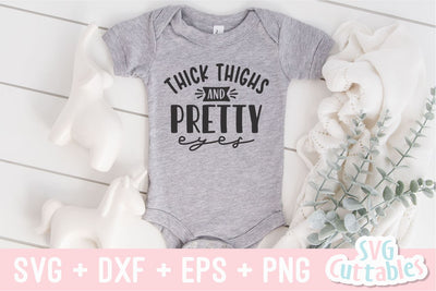 Thick Thighs and Pretty Eyes svg - Baby Shirt svg - Cut File - svg - dxf - eps - png - Silhouette - Cricut SVG Svg Cuttables 