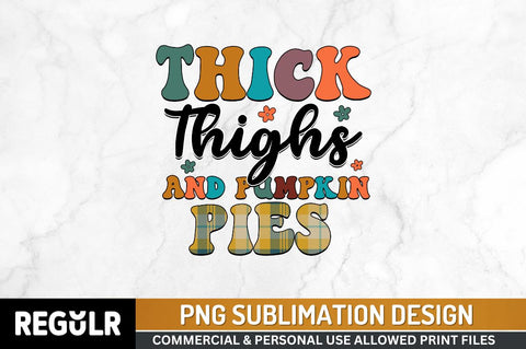 Thick thighs and pumpkin pies Sublimation PNG, Thanksgiving Sublimation Design Sublimation Regulrcrative 