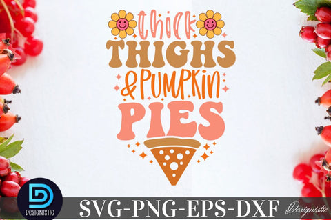 Thick thighs and pumpkin pies, Thanksgiving SVG Design SVG DESIGNISTIC 