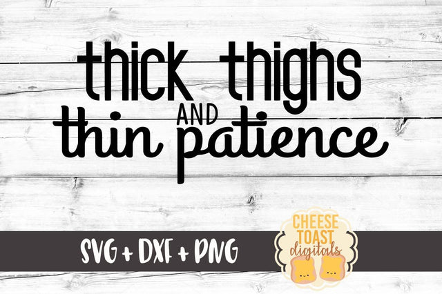 Thick Thighs and Thin Patience SVG Cheese Toast Digitals 