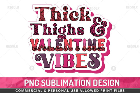Thick thighs and valentine vibes SVG Sublimation Regulrcrative 