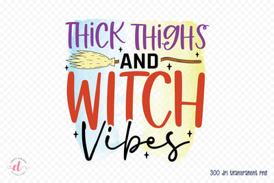Thick Thighs and Witch Vibes PNG Sublimation Sublimation CraftLabSVG 