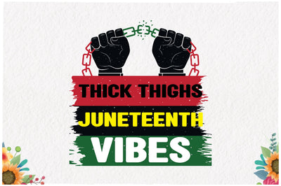 Thick Thighs Juneteenth Vibes Sublimation Sublimation Jagonath Roy 
