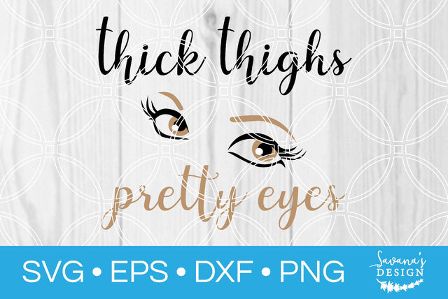 Thick Thighs Pretty Eyes SVG SavanasDesign 