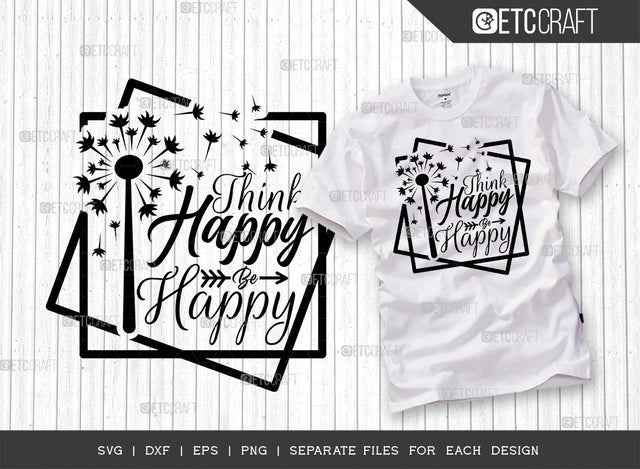 Think Happy Be Happy SVG Cut File | Happiness Svg | Motivational Speech Svg | Inspirational Quotes | ETC T00029 SVG ETC Craft 