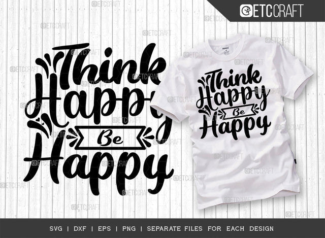 Think Happy Be Happy SVG Cut File | Happiness Svg | Motivational Speech Svg | Inspirational Quotes | ETC T00029 SVG ETC Craft 