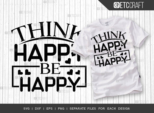 Think Happy Be Happy SVG Cut File | Happiness Svg | Motivational Speech Svg | Inspirational Quotes | ETC T00029 SVG ETC Craft 