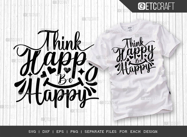 Think Happy Be Happy SVG Cut File | Happiness Svg | Motivational Speech Svg | Inspirational Quotes | ETC T00029 SVG ETC Craft 
