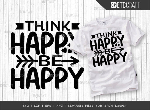 Think Happy Be Happy SVG Cut File | Happiness Svg | Motivational Speech Svg | Inspirational Quotes | ETC T00029 SVG ETC Craft 