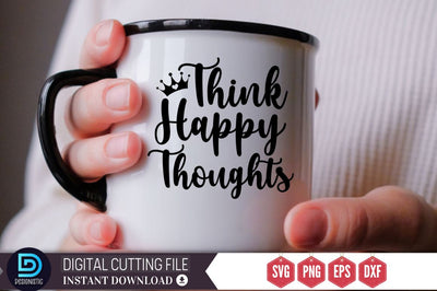 Think happy thoughts SVG SVG DESIGNISTIC 