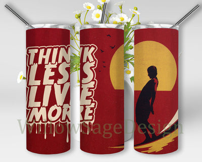 Think Less Live More Tumbler Design Png, Surfing 20oz Skinny Tumbler, Beach Surfing Tumbler Png, Summer Surfing Tumbler Wrap, Surfing Sublimation Design, Digital Download Sublimation WillowSageDesign 
