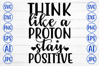 Think Like A Proton Stay Positive SVG Cut File SVG Syaman 