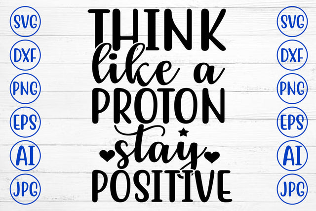 Think Like A Proton Stay Positive SVG Cut File SVG Syaman 