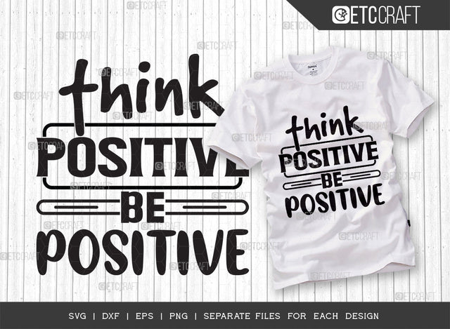 Think Positive Be Positive SVG Cut File | Good Things Svg | Motivational Speech Svg | Inspirational Quotes | ETC T00059 SVG ETC Craft 