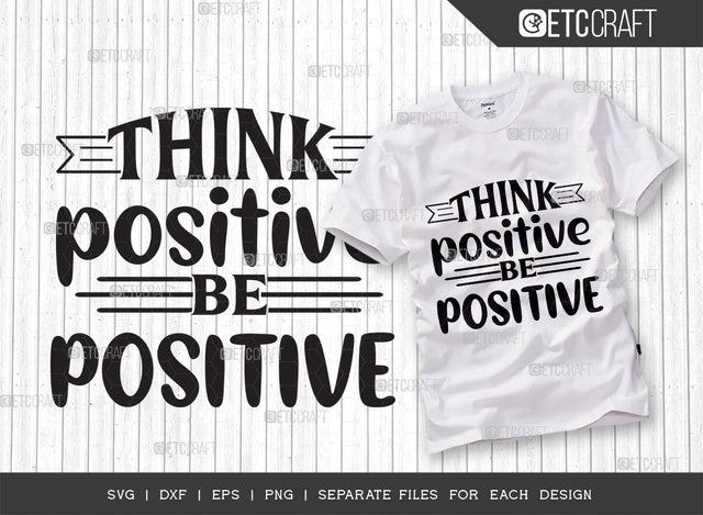 Think Positive Be Positive SVG Cut File | Good Things Svg | Motivational Speech Svg | Inspirational Quotes | ETC T00059 SVG ETC Craft 