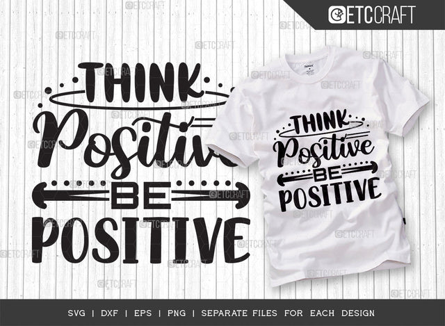 Think Positive Be Positive SVG Cut File | Good Things Svg | Motivational Speech Svg | Inspirational Quotes | ETC T00059 SVG ETC Craft 
