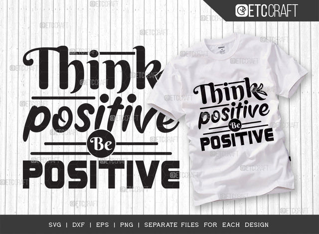 Think Positive Be Positive SVG Cut File | Good Things Svg | Motivational Speech Svg | Inspirational Quotes | ETC T00059 SVG ETC Craft 
