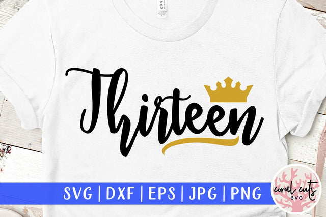 Thirteen Birthday – Birthday SVG EPS DXF PNG Cutting Files SVG CoralCutsSVG 