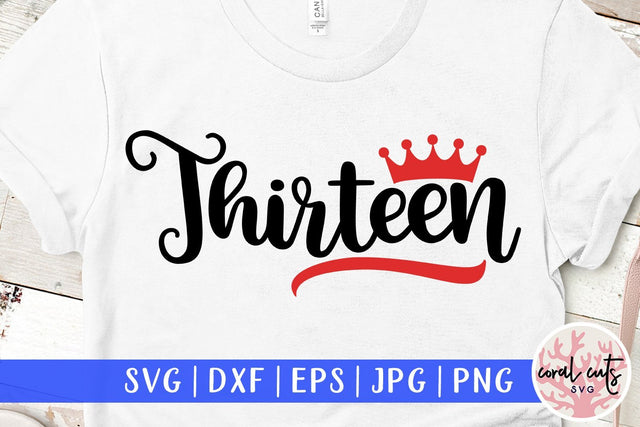 Thirteen Birthday – Birthday SVG EPS DXF PNG Cutting Files SVG CoralCutsSVG 