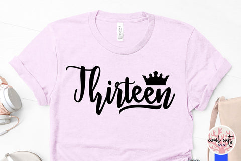 Thirteen Birthday – Birthday SVG EPS DXF PNG Cutting Files SVG CoralCutsSVG 