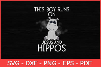 This Boy Runs On Jesus And Hippos Cool Hippopotamus Lover Svg Design SVG artprintfile 