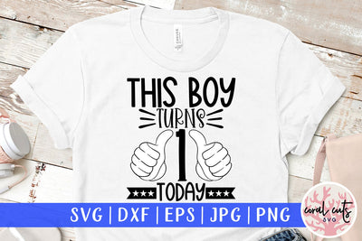 This boy turns 1 today - Birthday SVG EPS DXF PNG Cutting File SVG CoralCutsSVG 