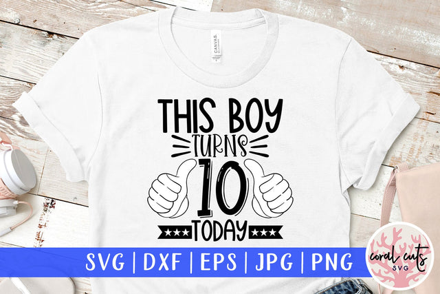 This boy turns 10 today - Birthday SVG EPS DXF PNG Cutting File SVG CoralCutsSVG 
