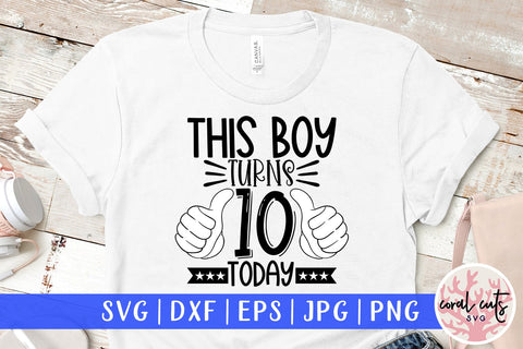 This boy turns 10 today - Birthday SVG EPS DXF PNG Cutting File SVG CoralCutsSVG 