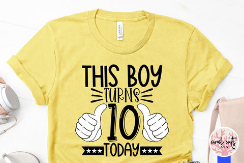 This boy turns 10 today - Birthday SVG EPS DXF PNG Cutting File SVG CoralCutsSVG 