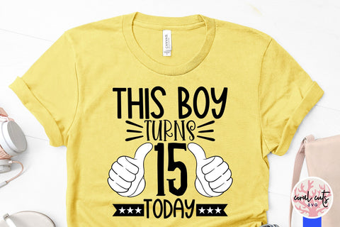 This boy turns 15 today - Birthday SVG EPS DXF PNG Cutting File SVG CoralCutsSVG 