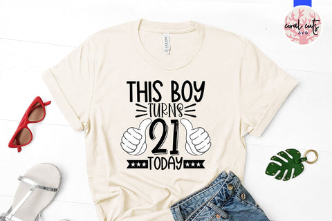 This boy turns 21 today - Birthday SVG EPS DXF PNG Cutting File SVG CoralCutsSVG 