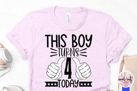 This boy turns 4 today - Birthday SVG EPS DXF PNG Cutting File SVG CoralCutsSVG 