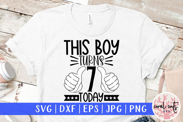 This boy turns 7 today - Birthday SVG EPS DXF PNG Cutting File SVG CoralCutsSVG 