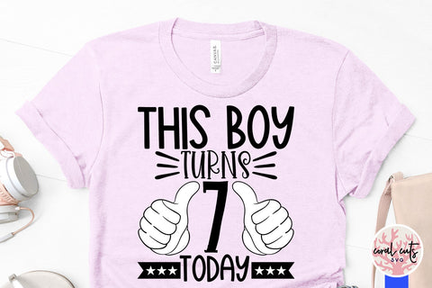 This boy turns 7 today - Birthday SVG EPS DXF PNG Cutting File SVG CoralCutsSVG 