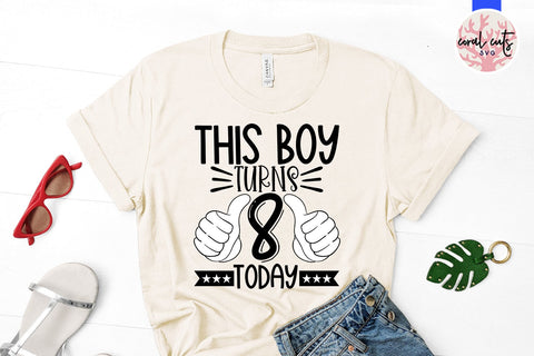 This boy turns 8 today - Birthday SVG EPS DXF PNG Cutting File SVG CoralCutsSVG 