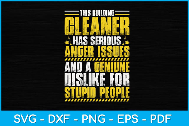 This Building Cleaner Has Serious Anger Issues Building Cleaner Svg SVG artprintfile 