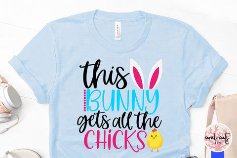 This bunny gets all the chicks – Easter SVG EPS DXF PNG Cutting Files SVG CoralCutsSVG 