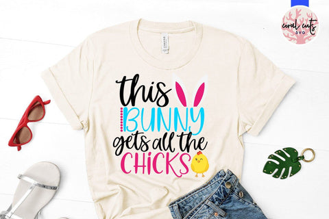 This bunny gets all the chicks – Easter SVG EPS DXF PNG Cutting Files SVG CoralCutsSVG 